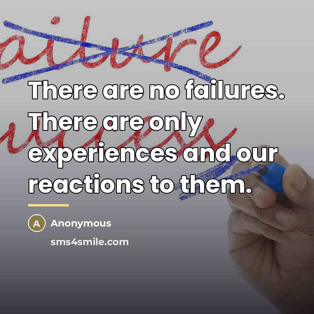 “There are no failures. There are only experiences and our…” quote by Anonymous