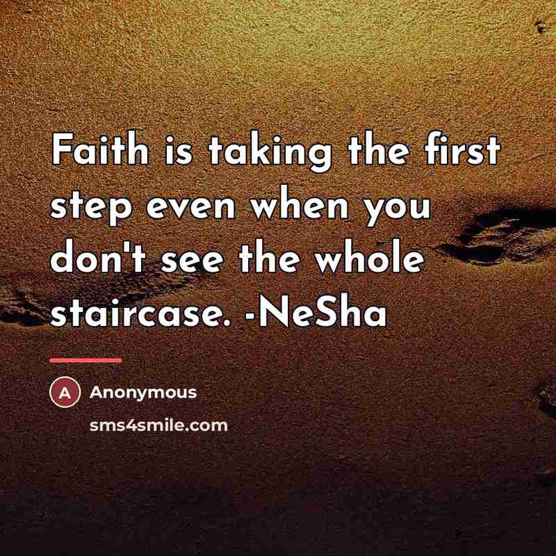 “Faith is taking the first step even when you don't…” quote by Anonymous