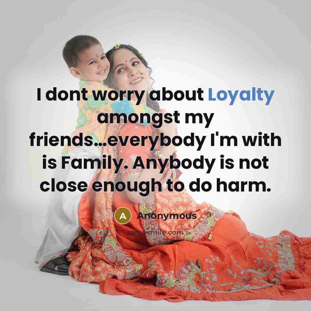 “I dont worry about Loyalty amongst my friends....everybody I'm with…” quote by Anonymous