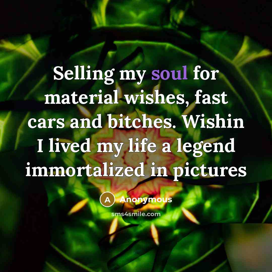 “Selling my soul for material wishes, fast cars and bitches.…” quote by Anonymous