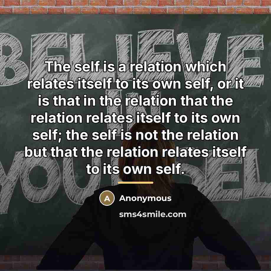 “The self is a relation which relates itself to its…” quote by Anonymous