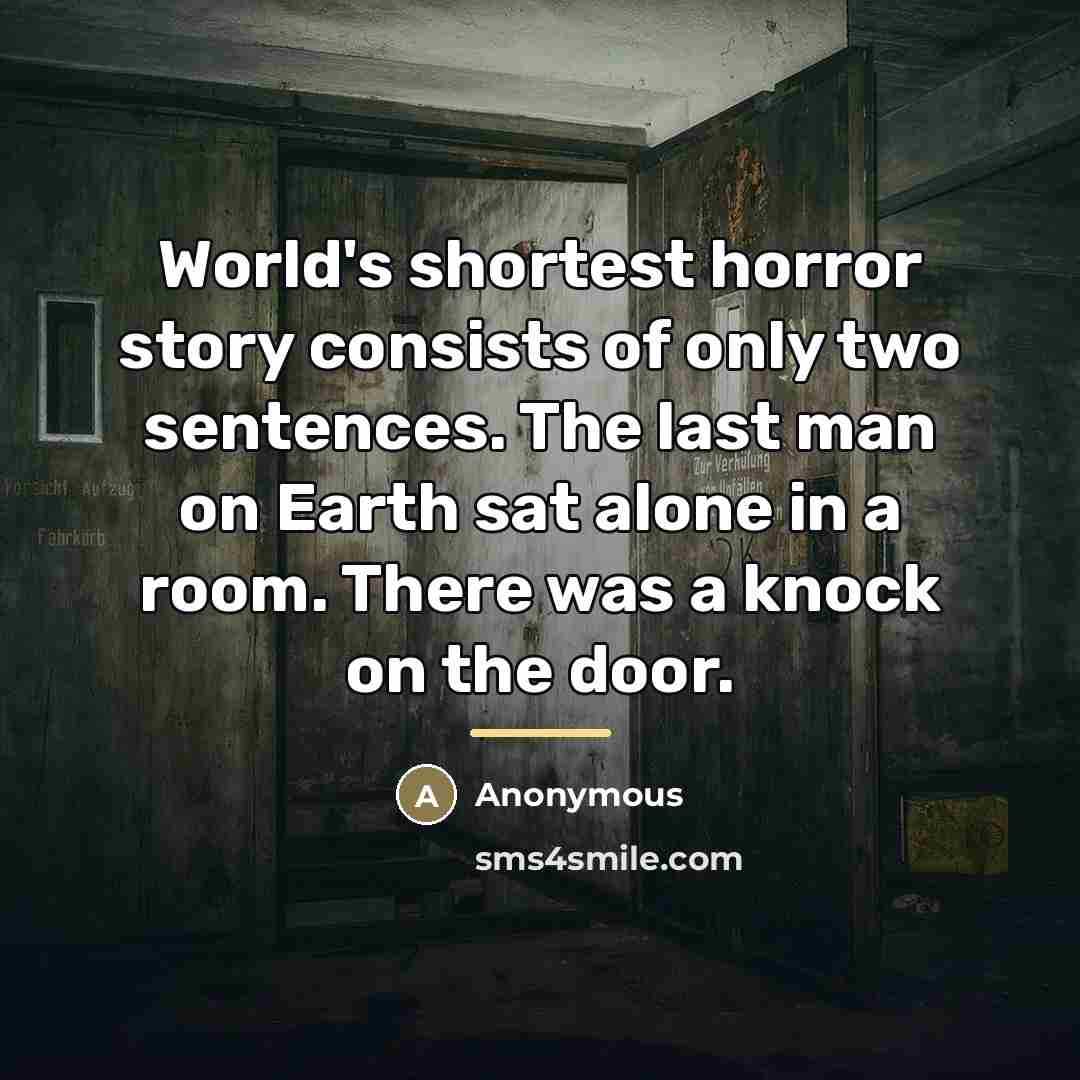 “World's shortest horror story consists of only two sentences. The…” quote by Anonymous