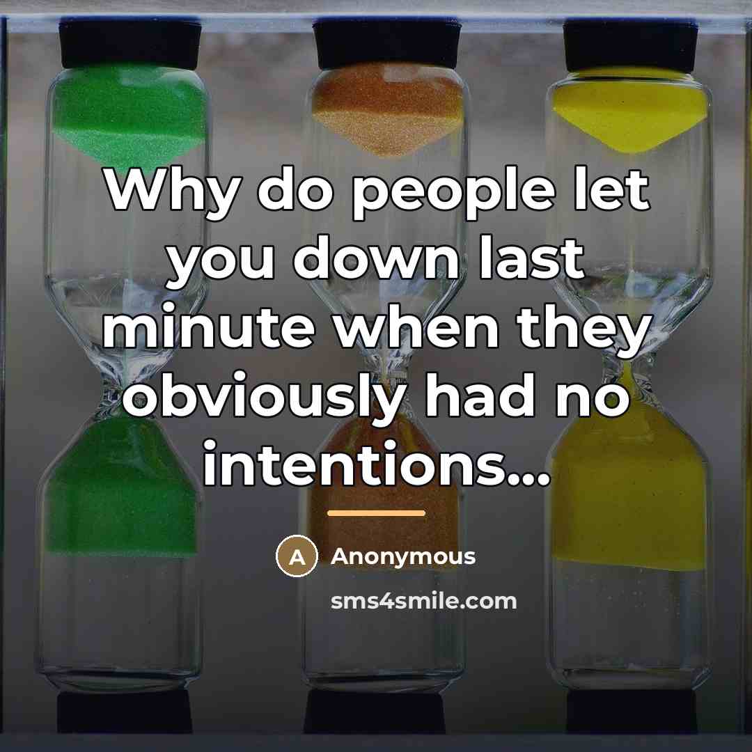 “Why do people let you down last minute when they…” quote by Anonymous