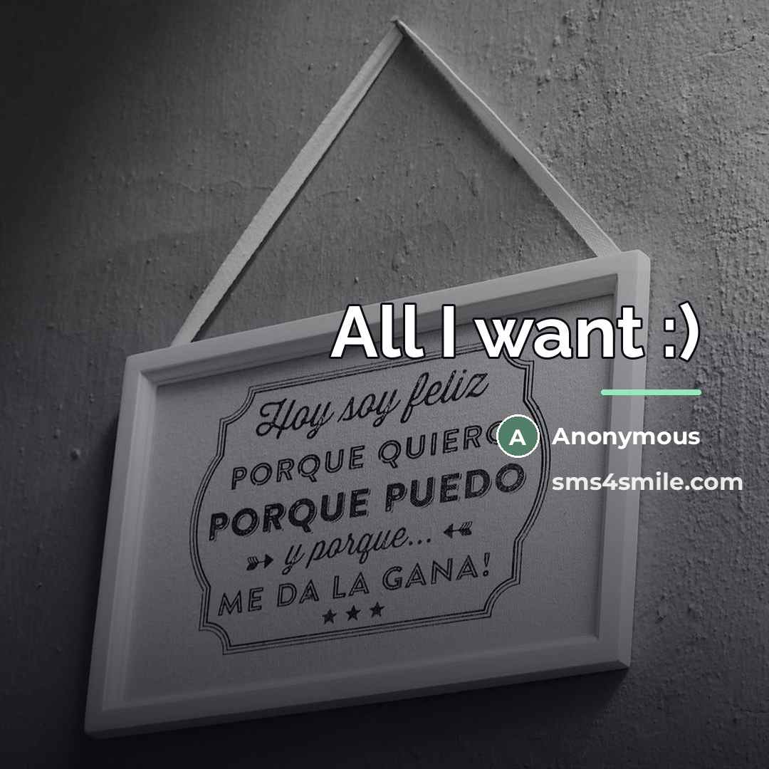“All I want :)…” quote by Anonymous