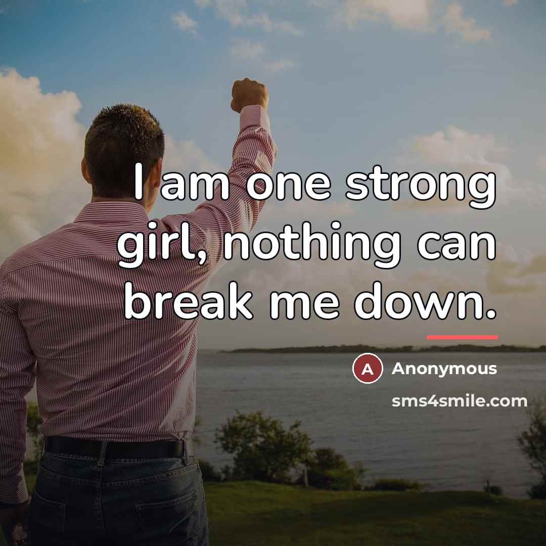 “I am one strong girl, nothing can break me down.…” quote by Anonymous