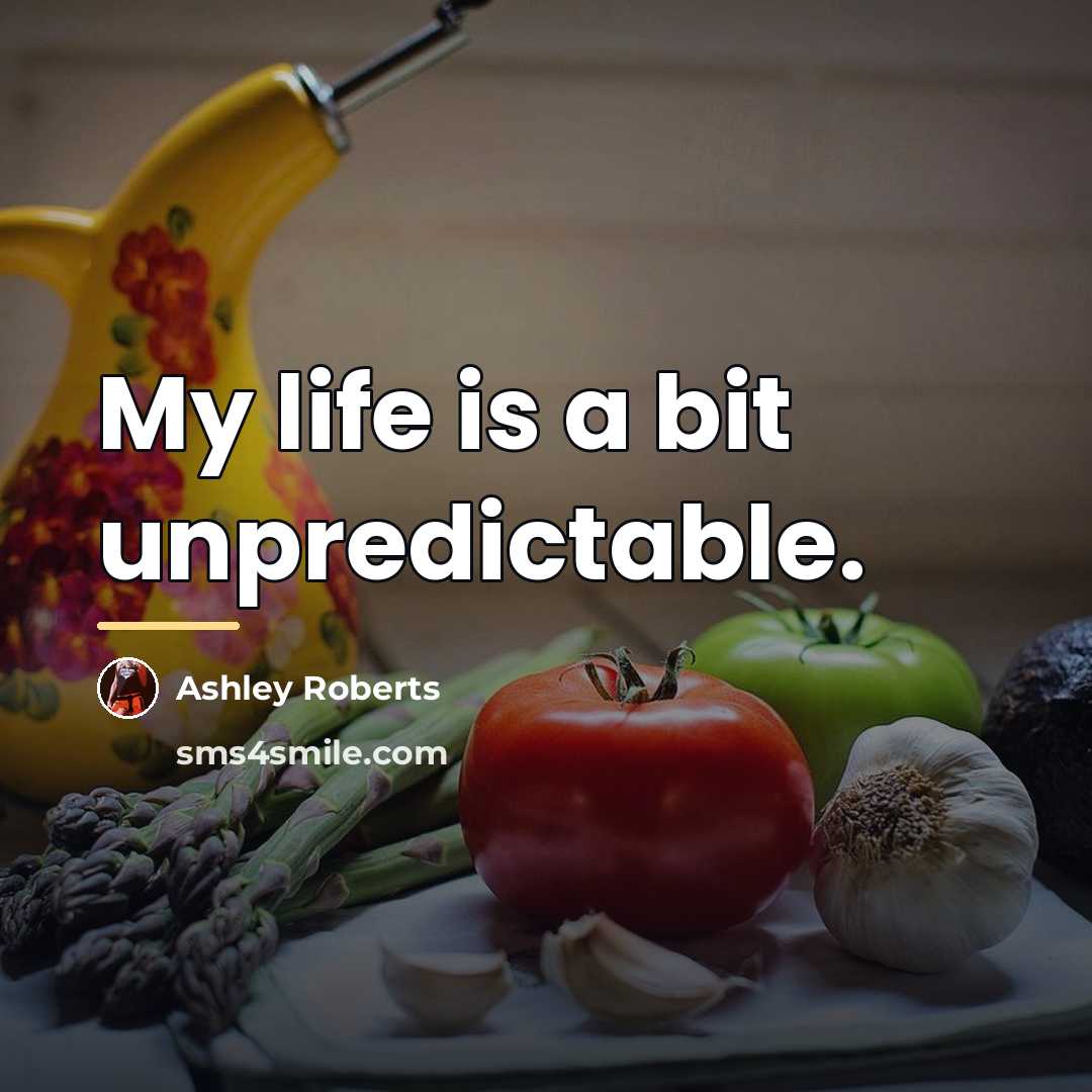 “My life is a bit unpredictable.…” quote by Ashley Roberts
