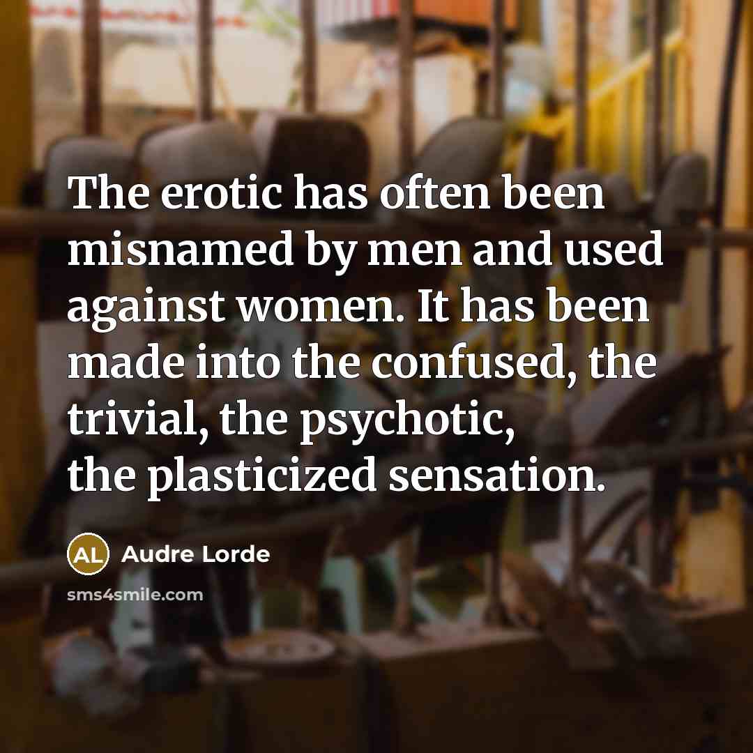 “The erotic has often been misnamed by men and used…” quote by Audre Lorde