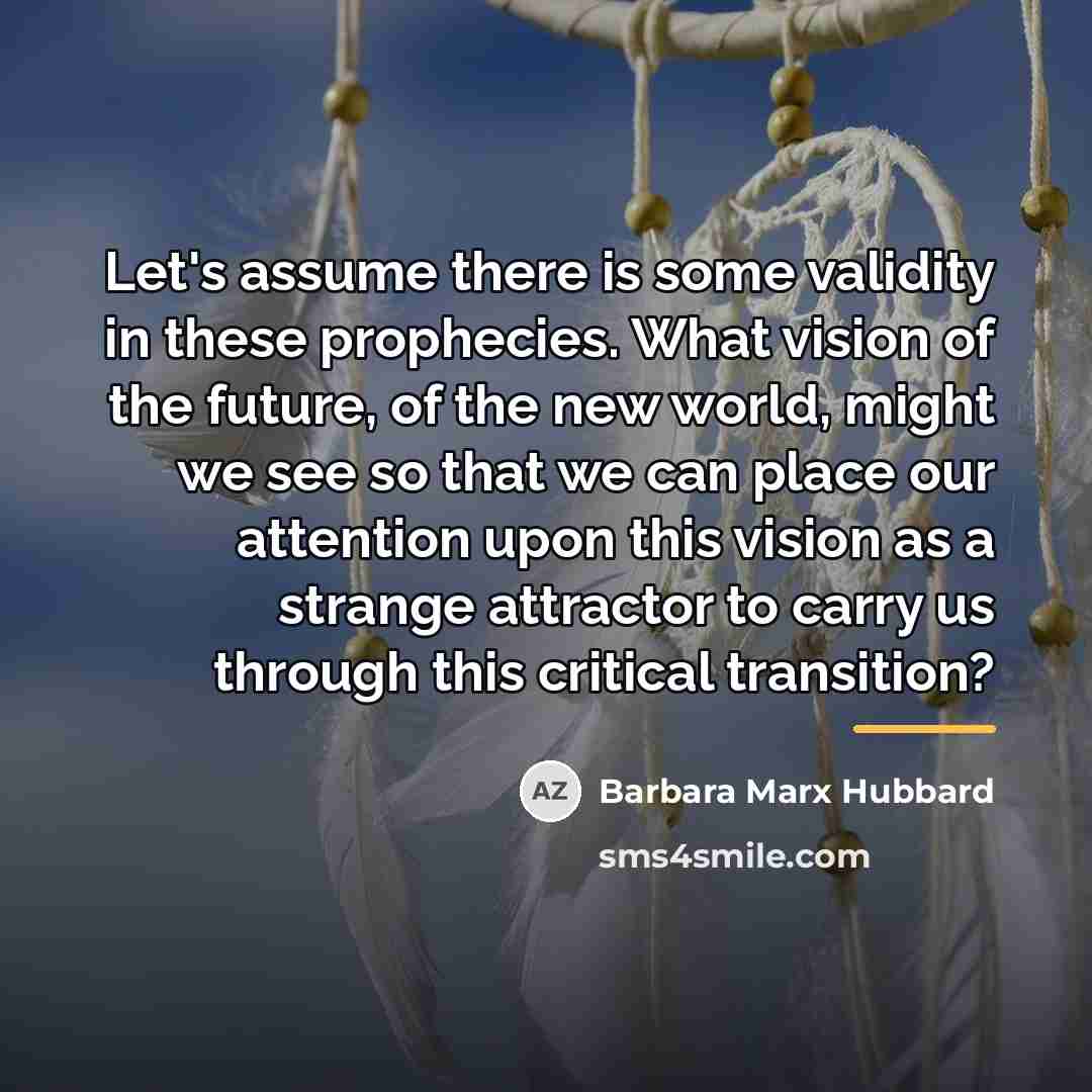“Let's assume there is some validity in these prophecies. What…” quote by Barbara Marx Hubbard