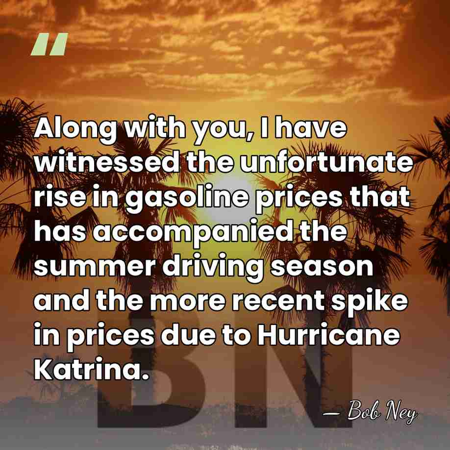 Along with you, I have witnessed the unfortunate rise in gasoline prices&hellip; - Bob Ney