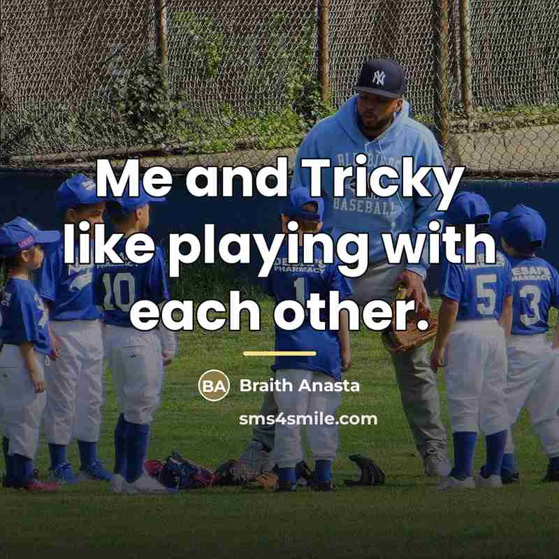 “Me and Tricky like playing with each other.…” quote by Braith Anasta