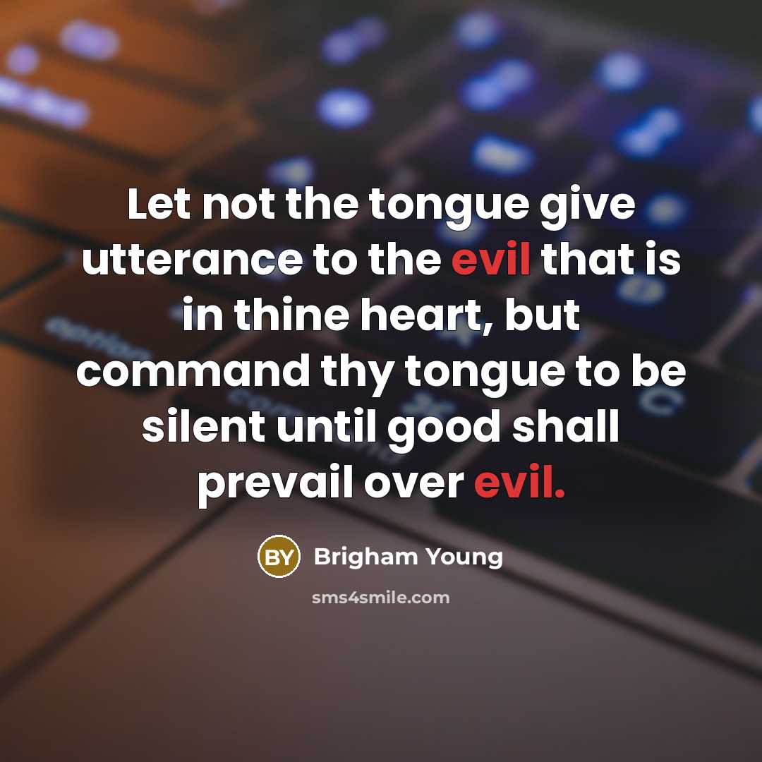 “Let not the tongue give utterance to the evil that…” quote by Brigham Young