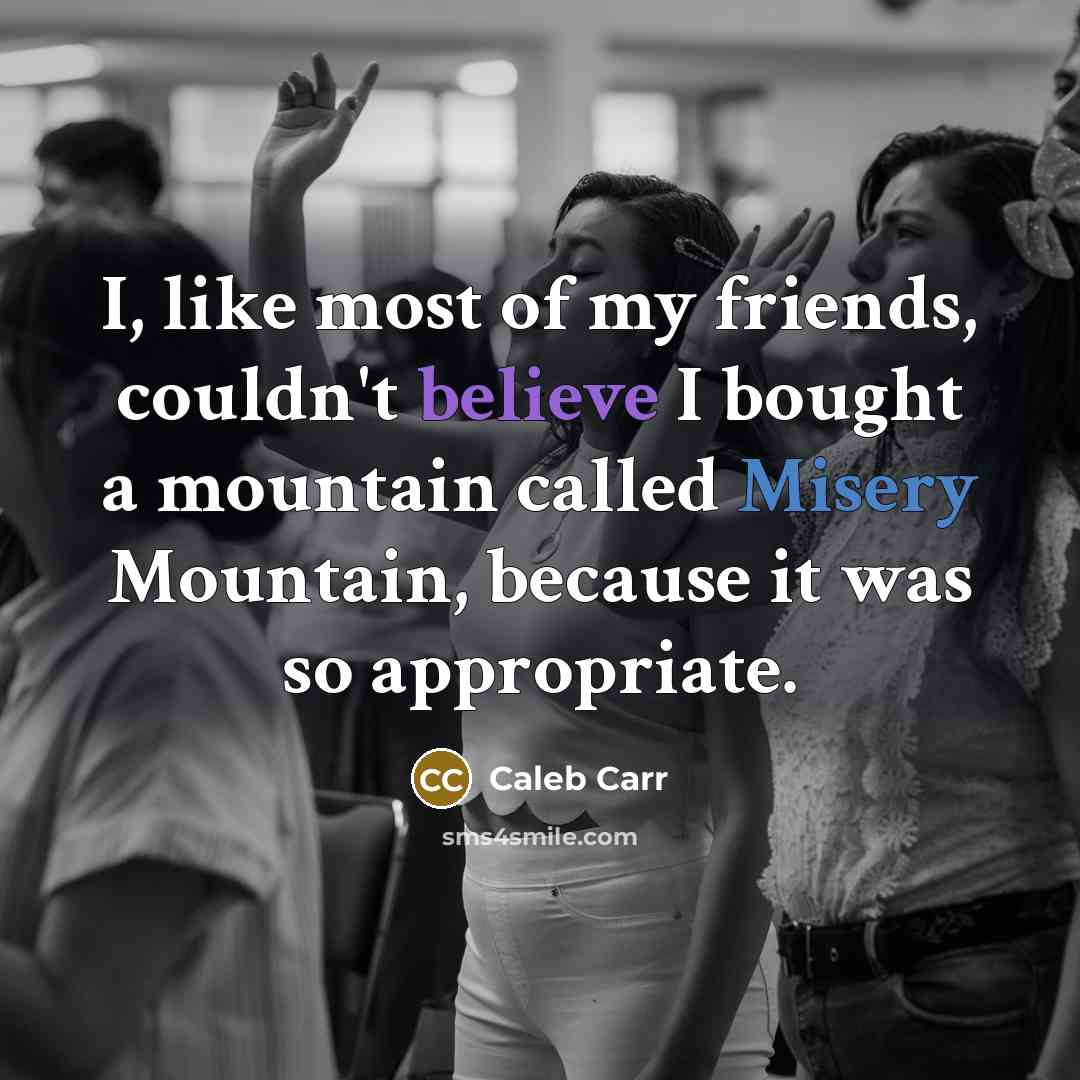 “I, like most of my friends, couldn't believe I bought…” quote by Caleb Carr