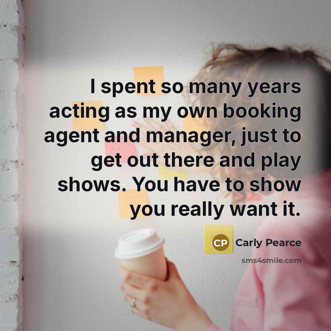 “I spent so many years acting as my own booking…” quote by Carly Pearce