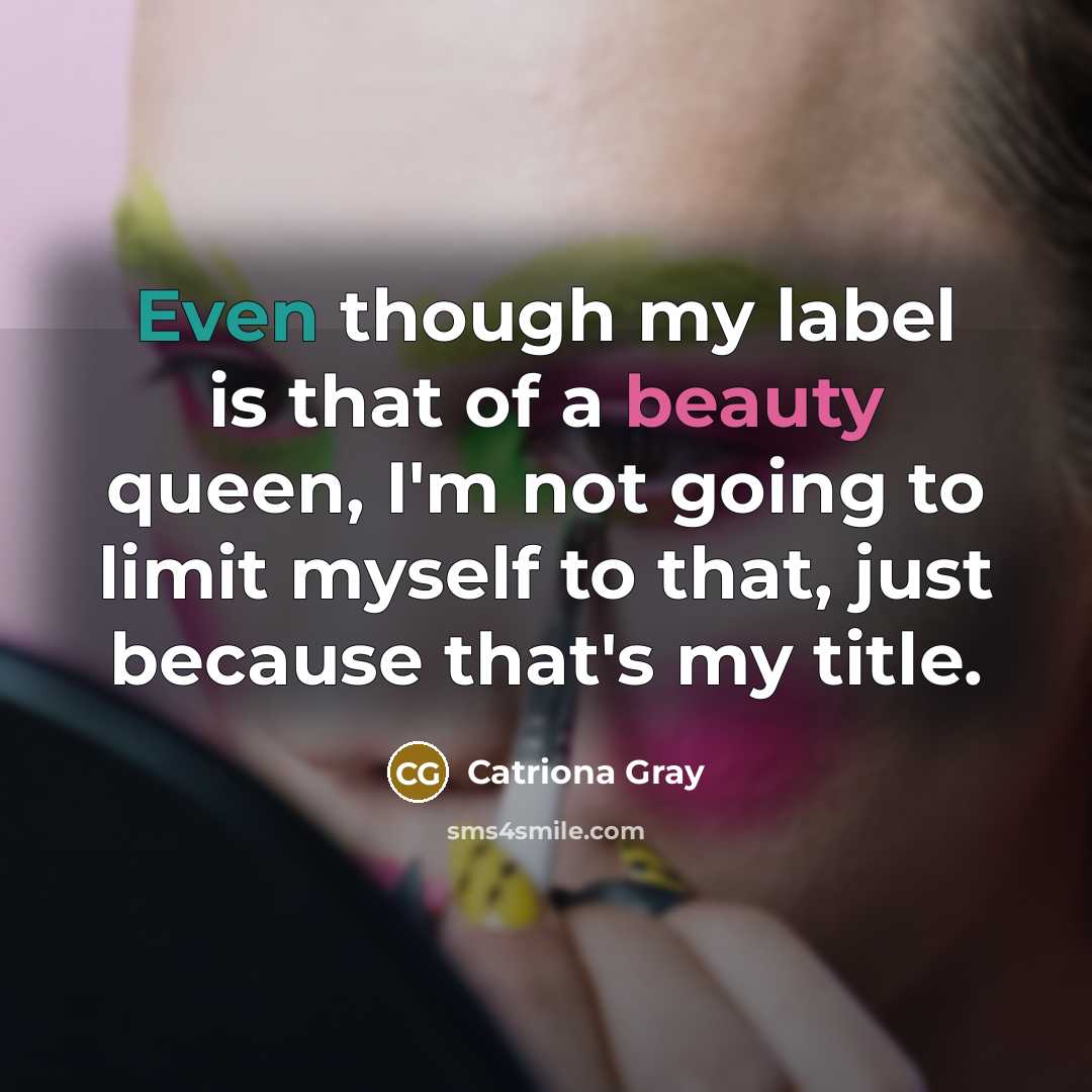 “Even though my label is that of a beauty queen,…” quote by Catriona Gray