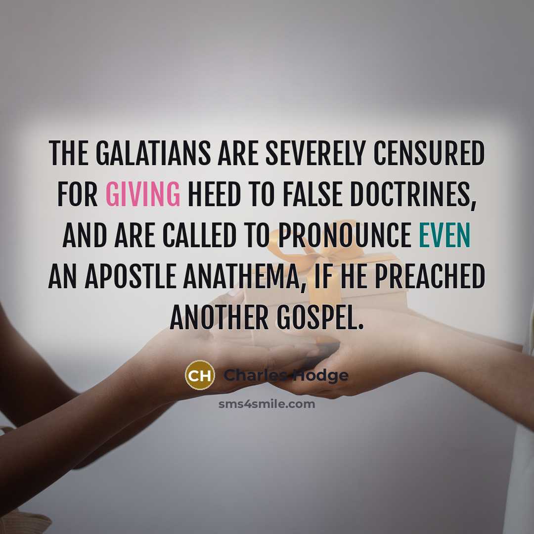 “The Galatians are severely censured for giving heed to false…” quote by Charles Hodge