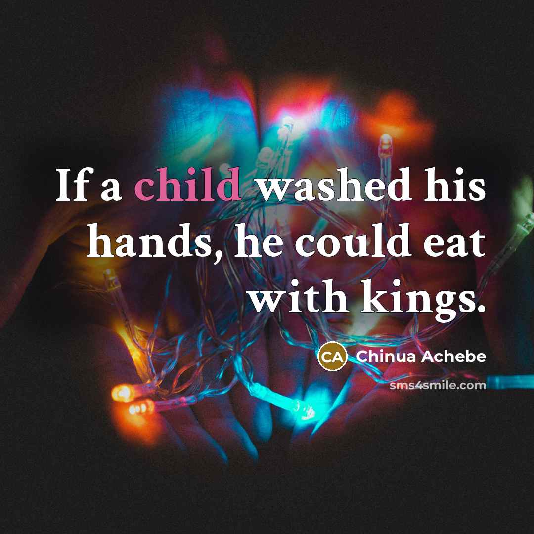 “If a child washed his hands, he could eat with…” quote by Chinua Achebe