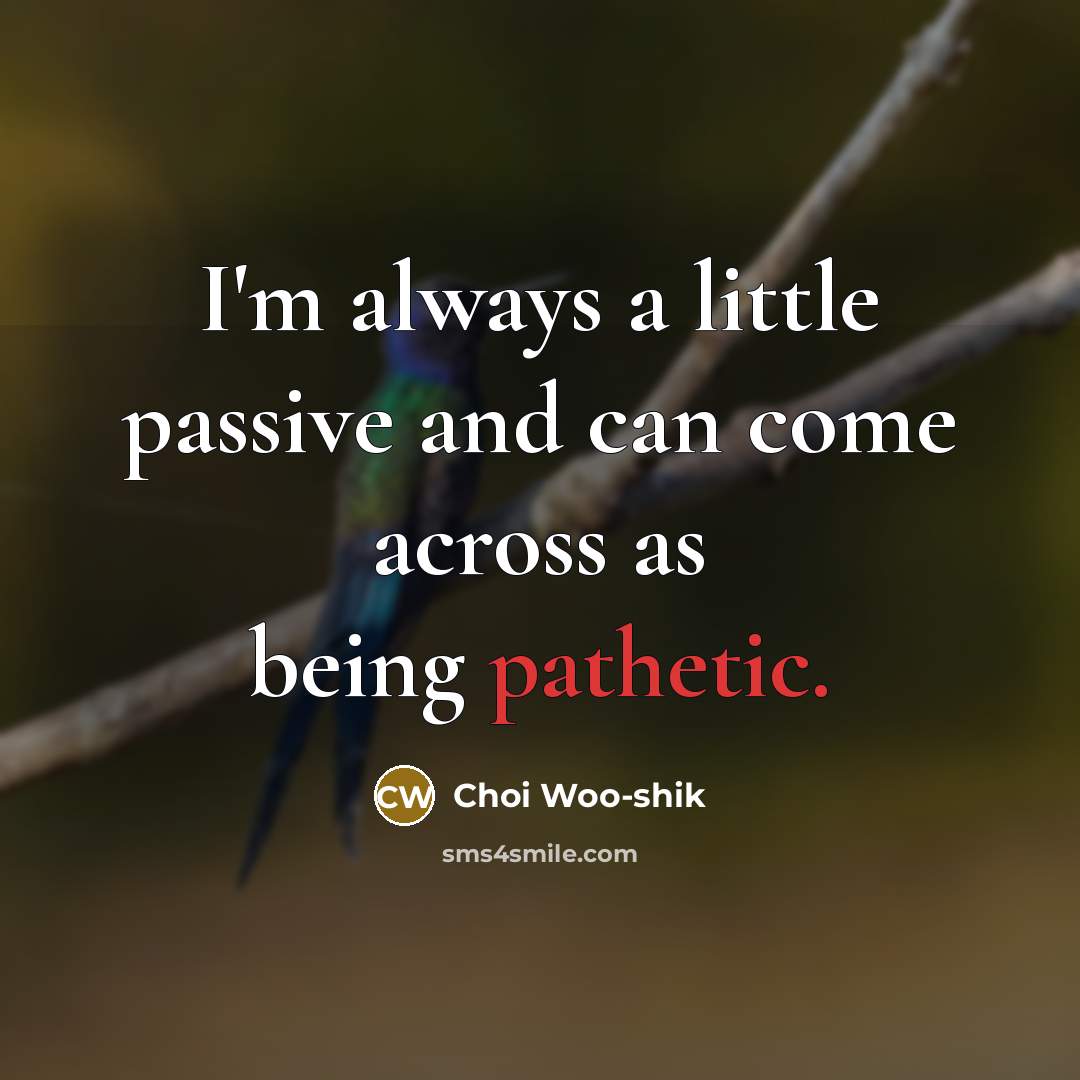 “I'm always a little passive and can come across as…” quote by Choi Woo-shik