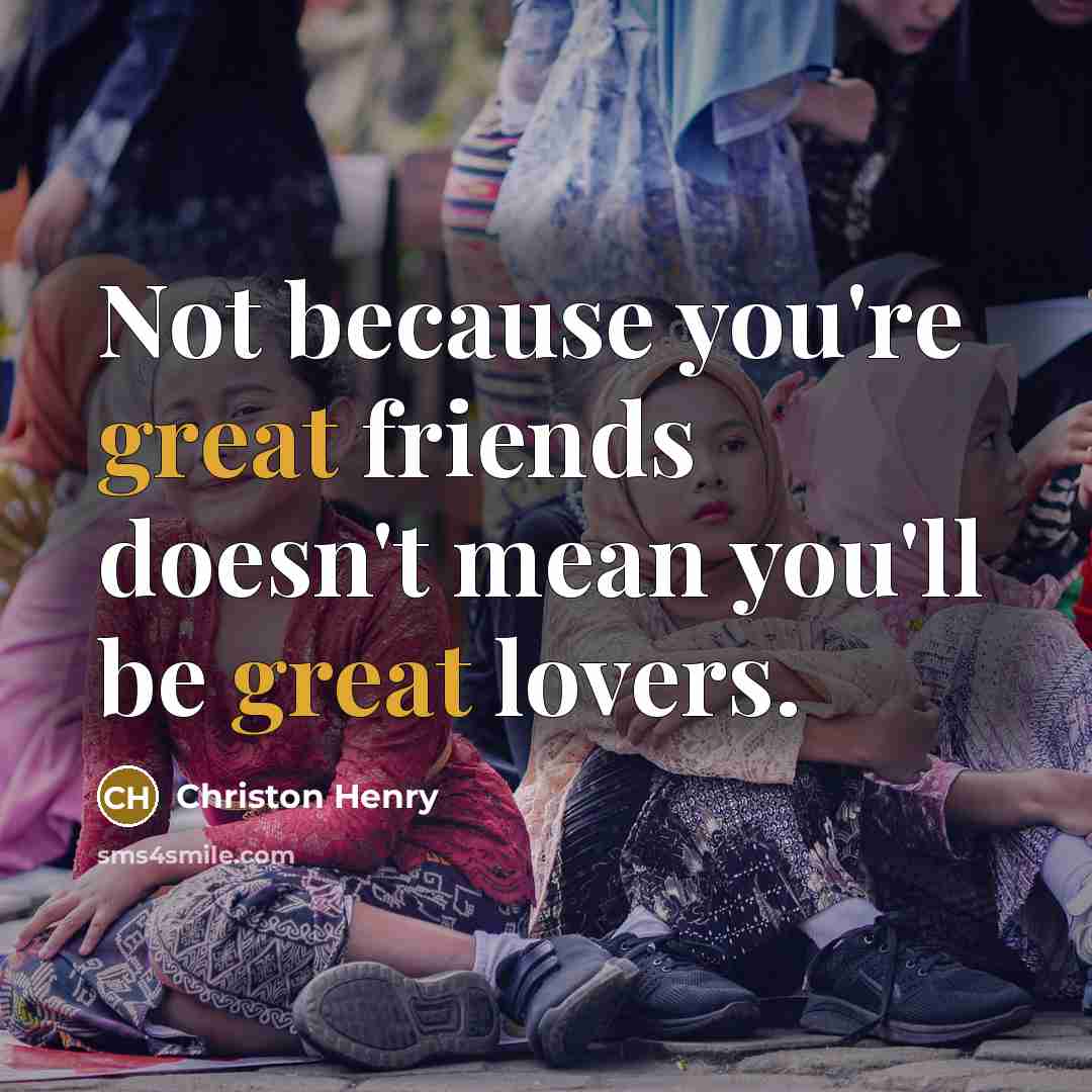 “Not because you're great friends doesn't mean you'll be great…” quote by Christon Henry
