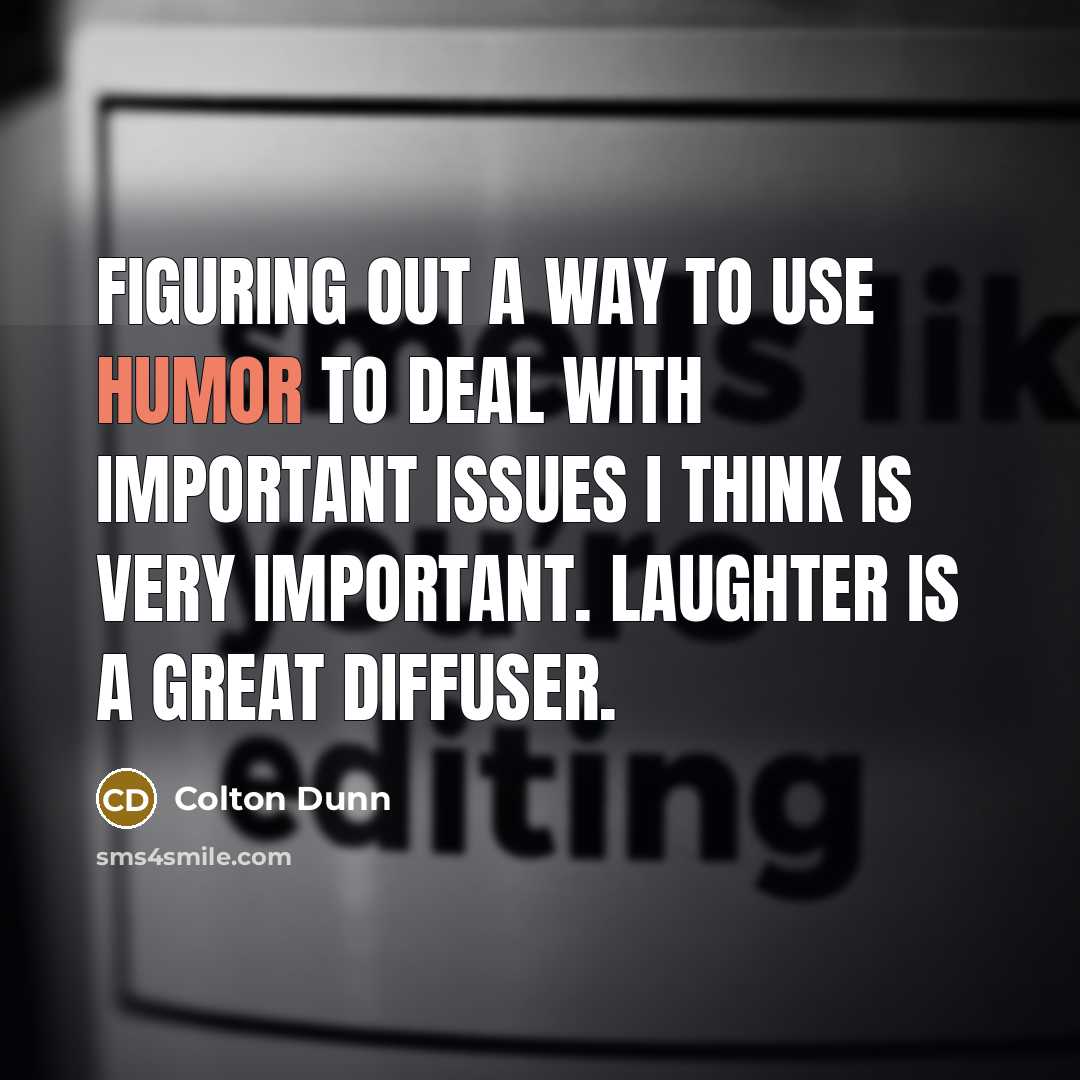 “Figuring out a way to use humor to deal with…” quote by Colton Dunn