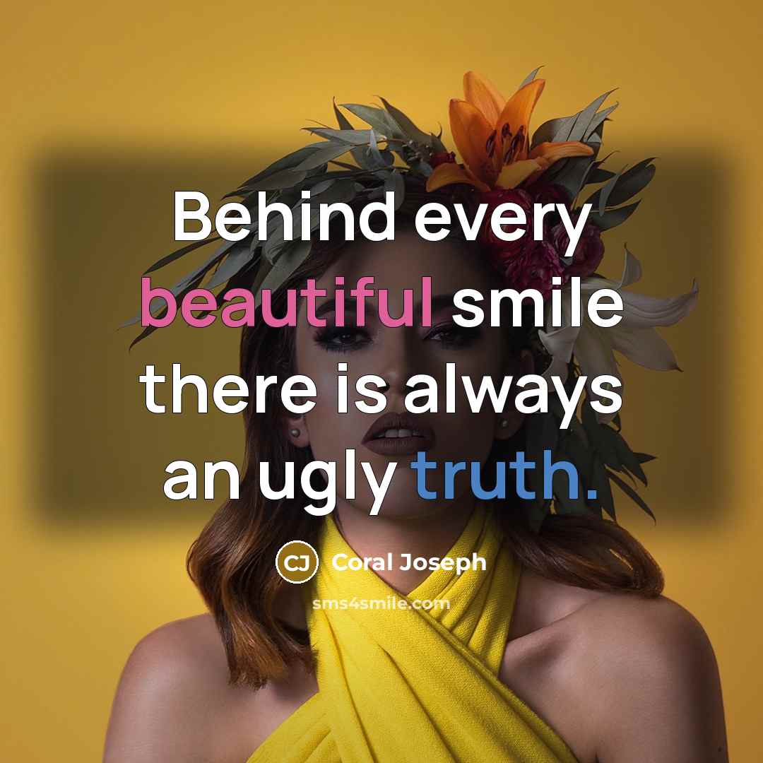 “Behind every beautiful smile there is always an ugly truth.…” quote by Coral Joseph