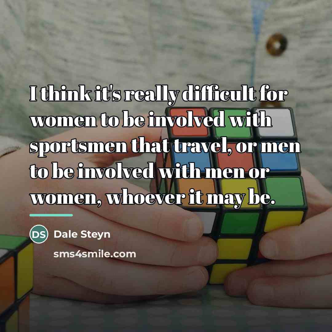 “I think it's really difficult for women to be involved…” quote by Dale Steyn