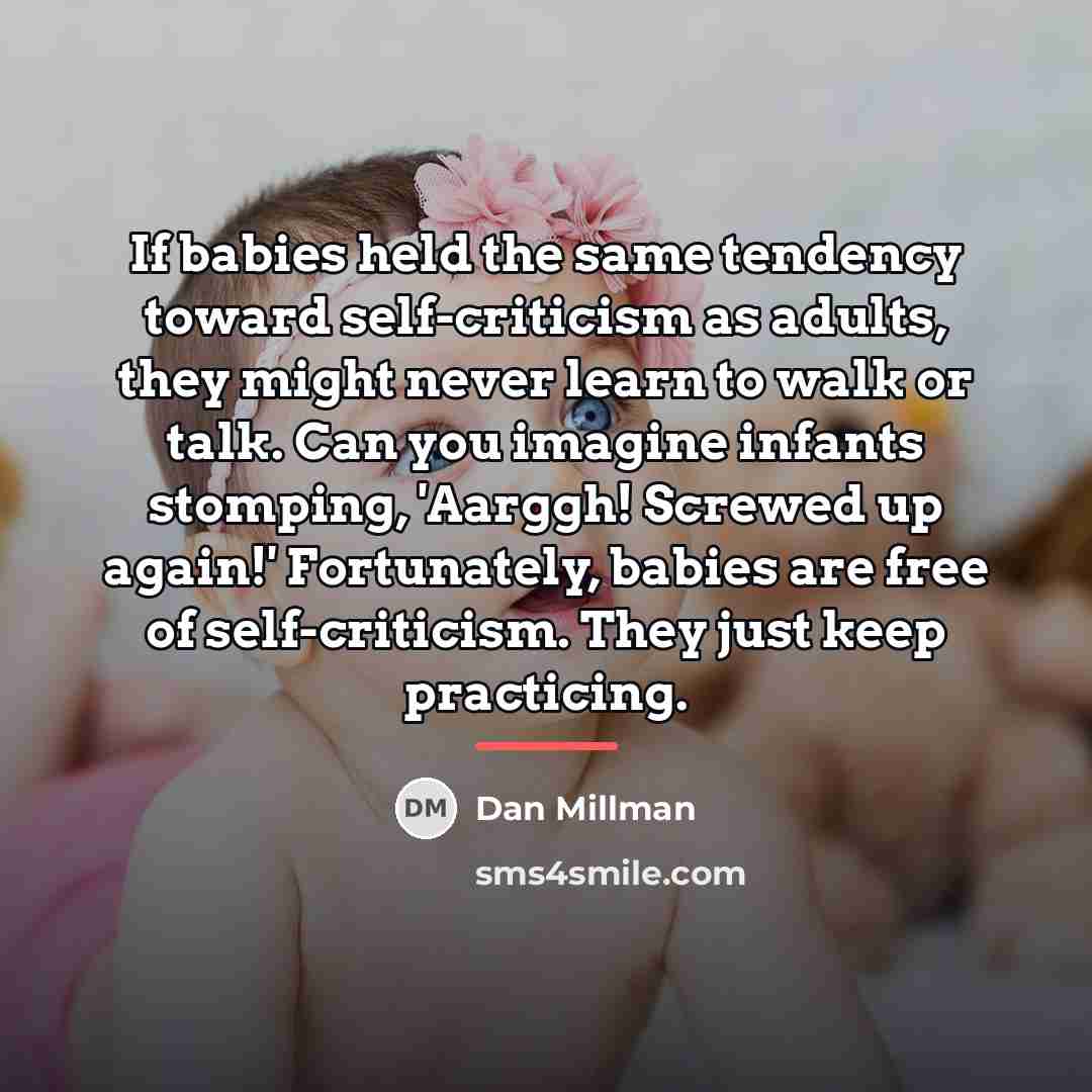 “If babies held the same tendency toward self-criticism as adults,…” quote by Dan Millman