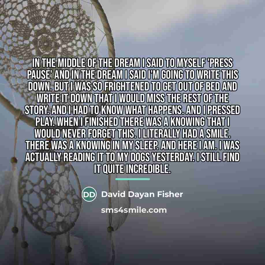 “In the middle of the dream I said to myself…” quote by David Dayan Fisher