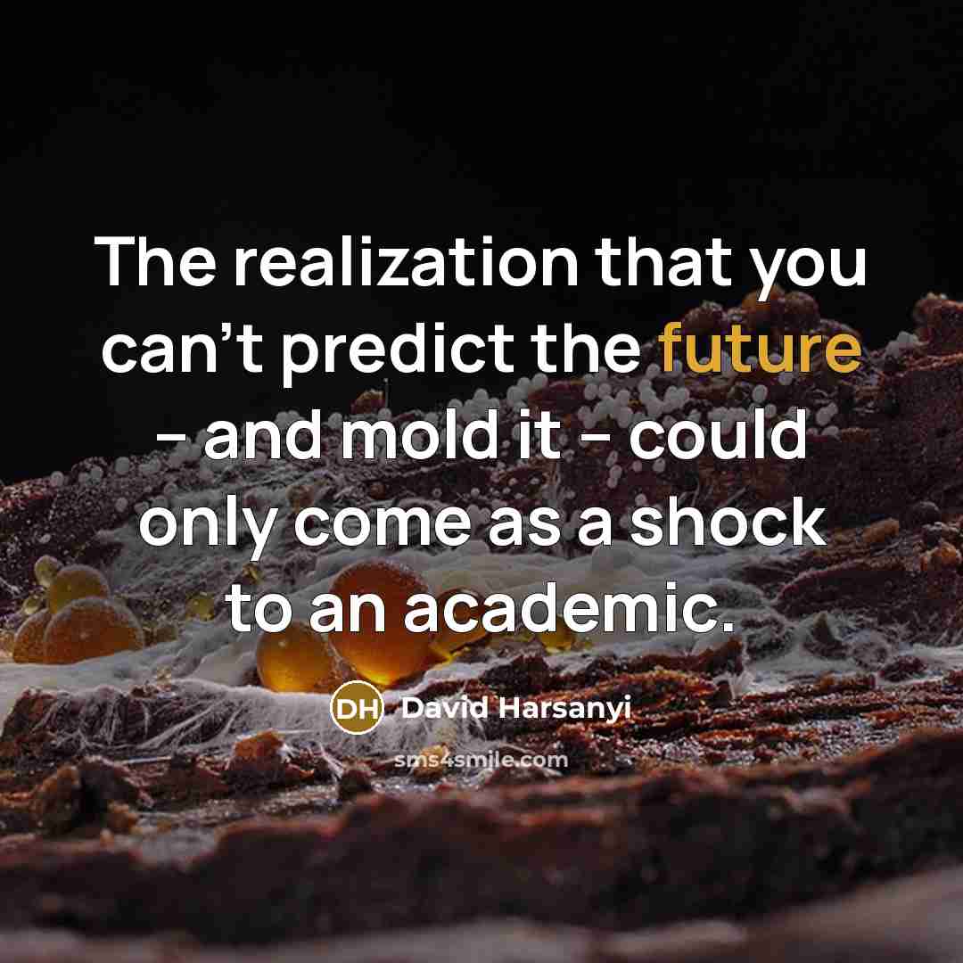 “The realization that you can't predict the future -- and…” quote by David Harsanyi