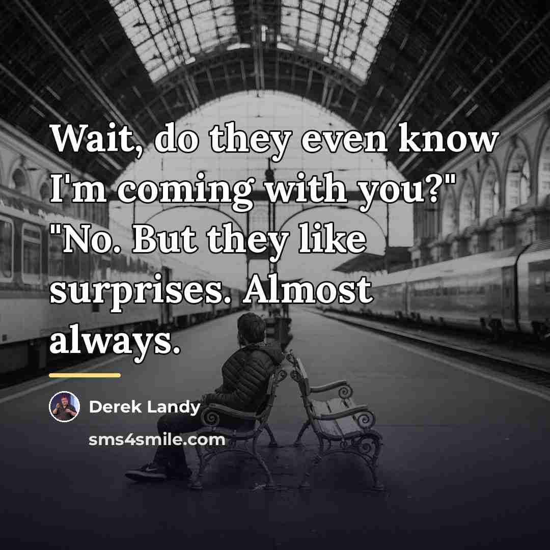 “Wait, do they even know I'm coming with you?" "No.…” quote by Derek Landy