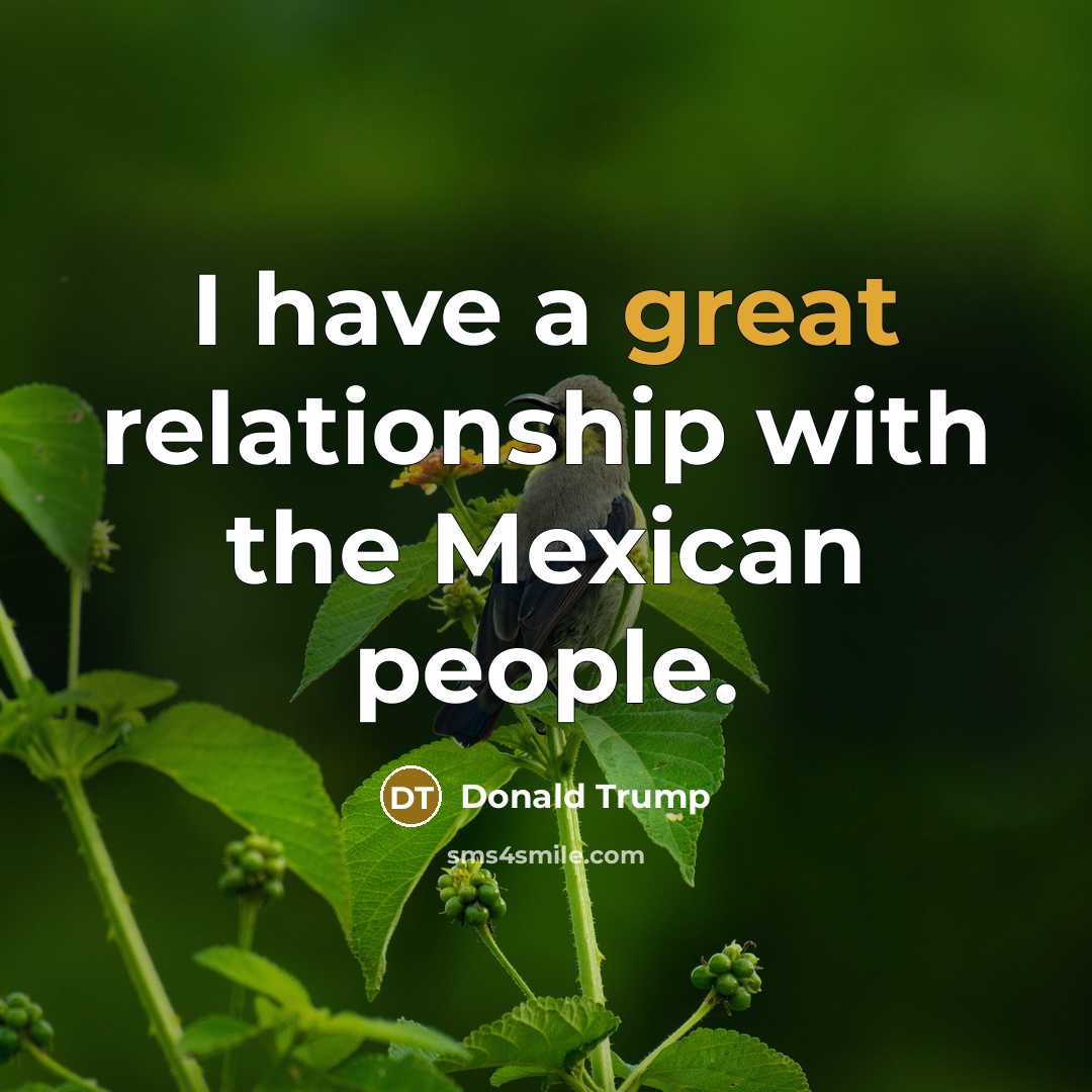 “I have a great relationship with the Mexican people.…” quote by Donald Trump