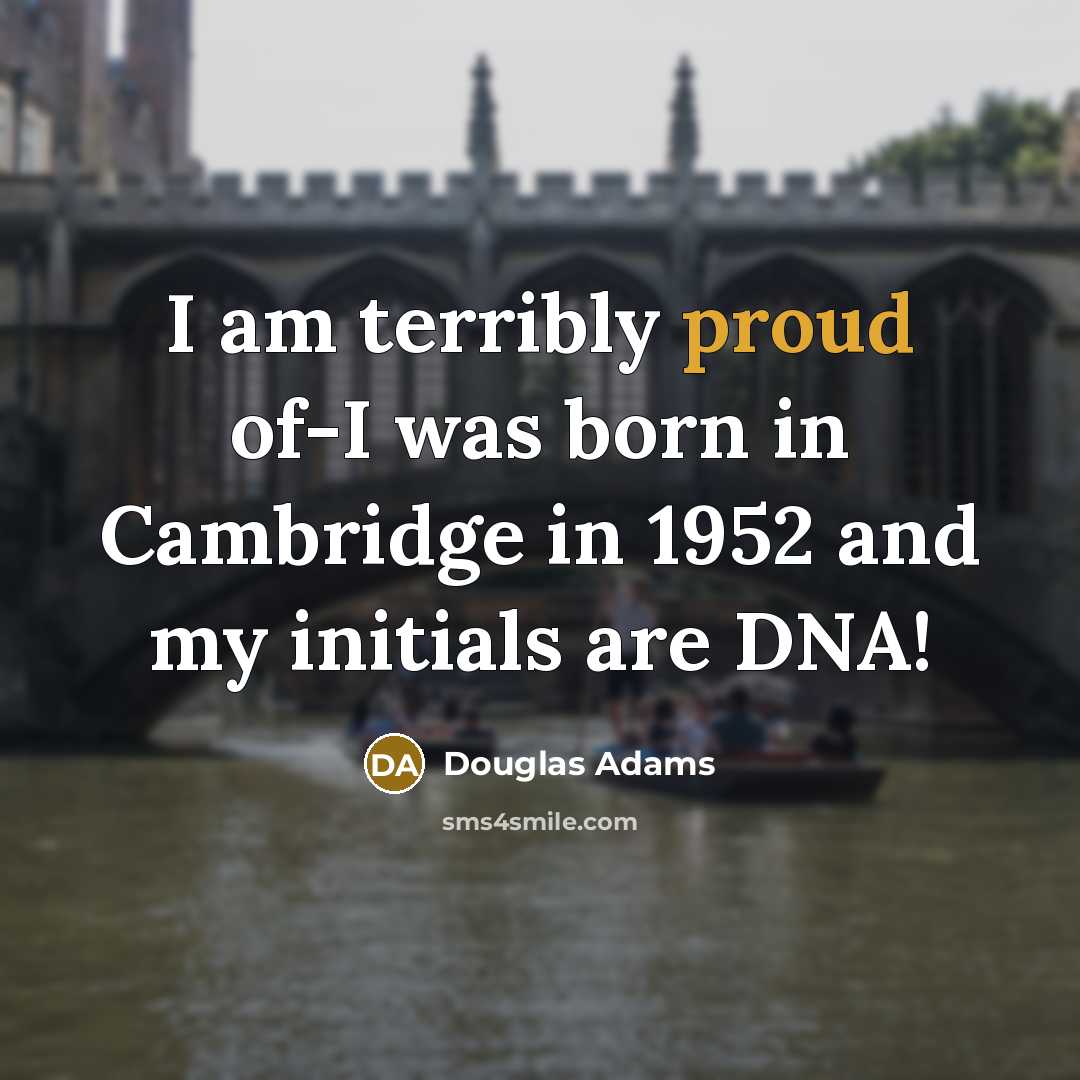 “I am terribly proud of-I was born in Cambridge in…” quote by Douglas Adams