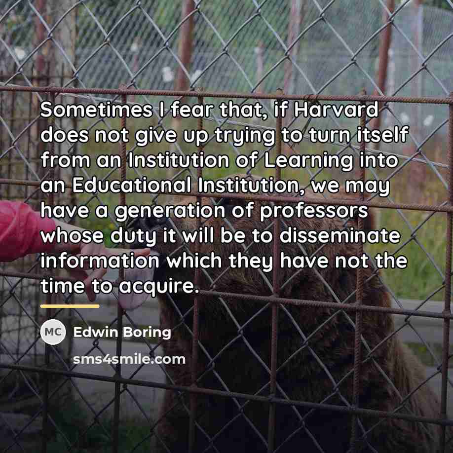 “Sometimes I fear that, if Harvard does not give up…” quote by Edwin Boring