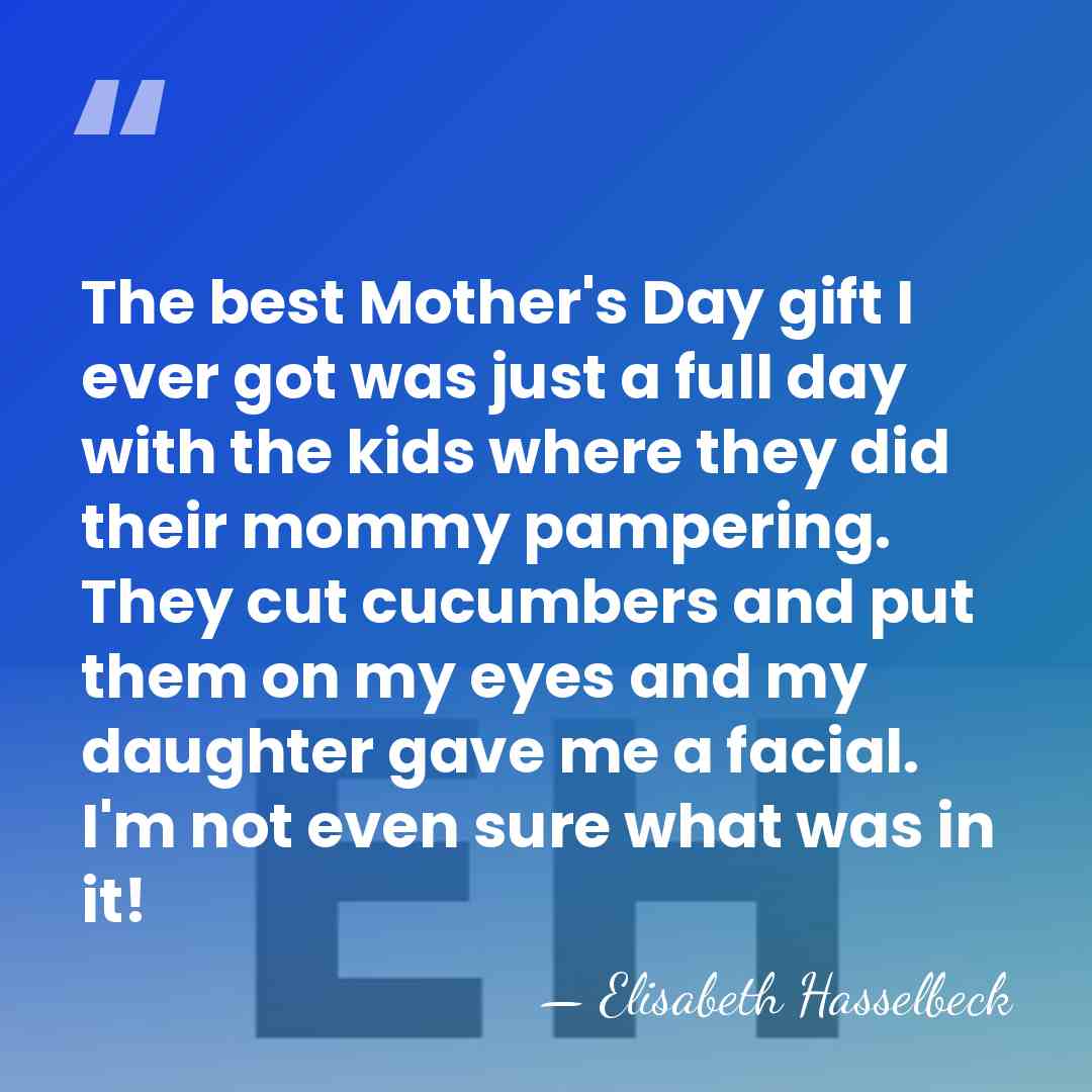 The best Mother's Day gift I ever got was just a full&hellip; - Elisabeth Hasselbeck