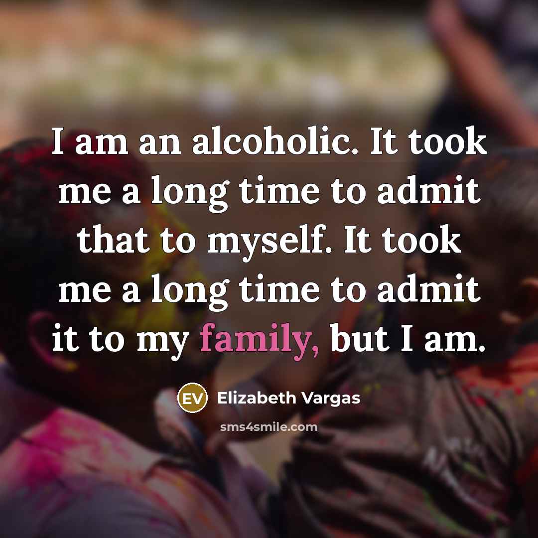 “I am an alcoholic. It took me a long time…” quote by Elizabeth Vargas