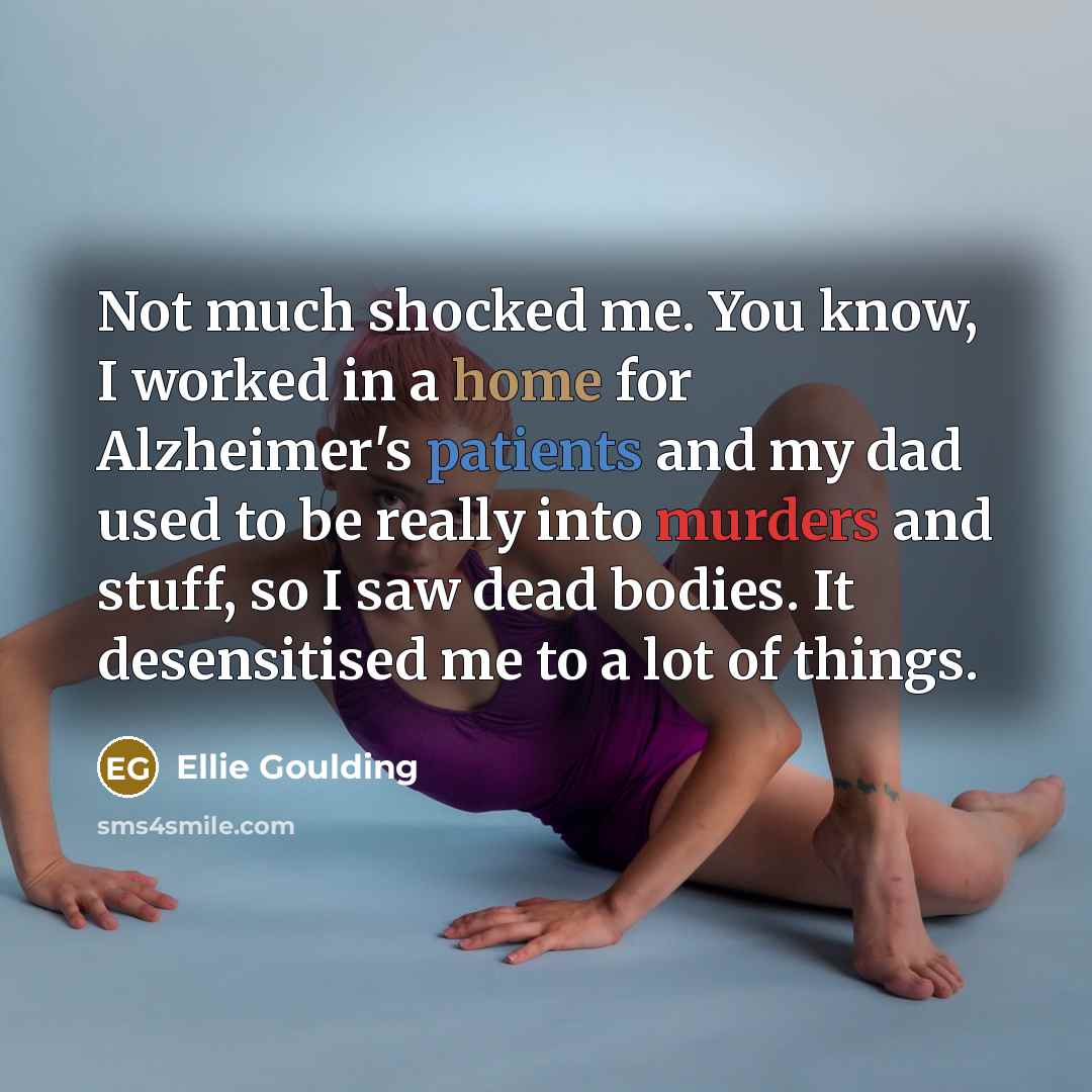 “Not much shocked me. You know, I worked in a…” quote by Ellie Goulding