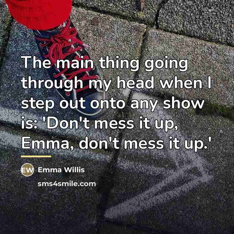 “The main thing going through my head when I step…” quote by Emma Willis