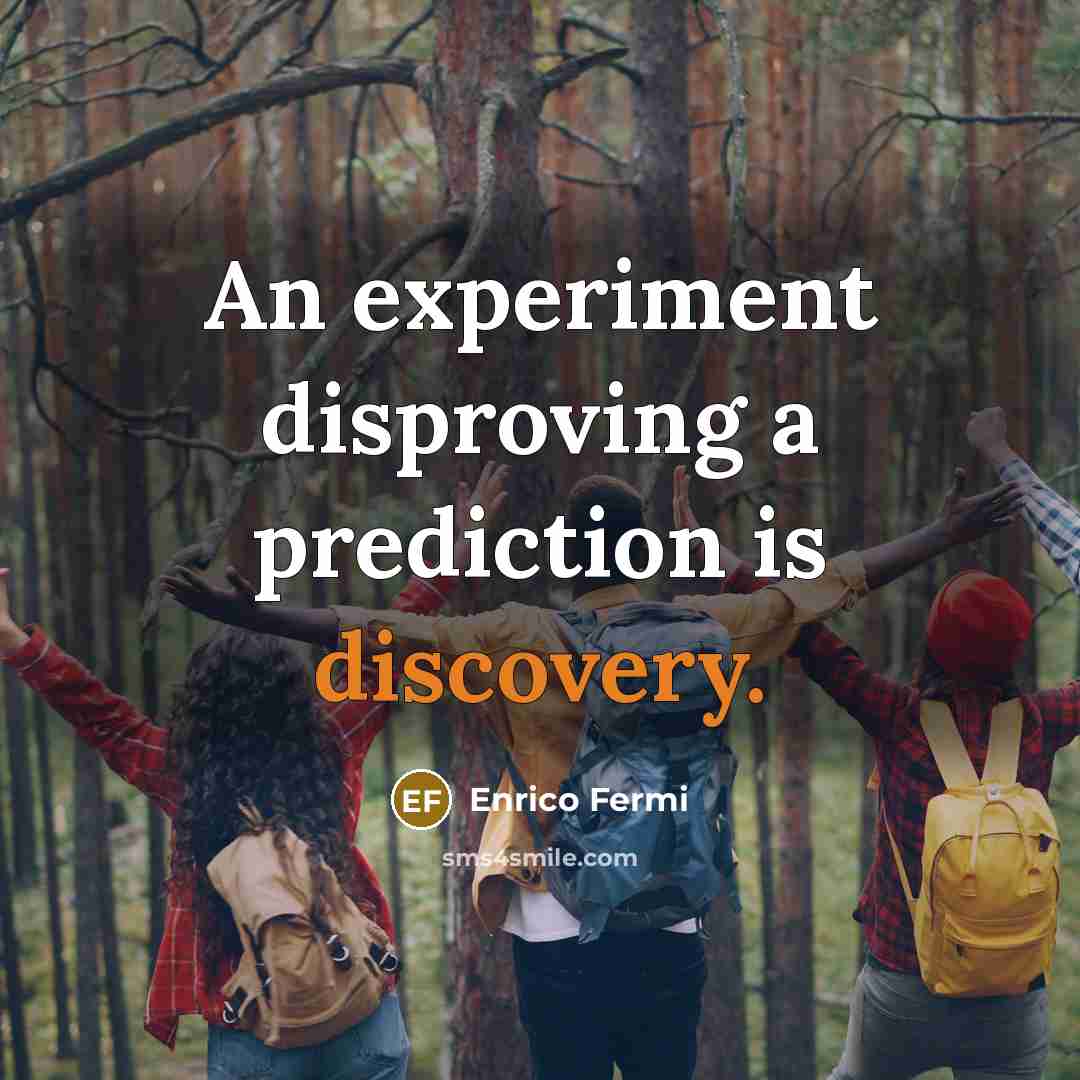 “An experiment disproving a prediction is discovery.…” quote by Enrico Fermi