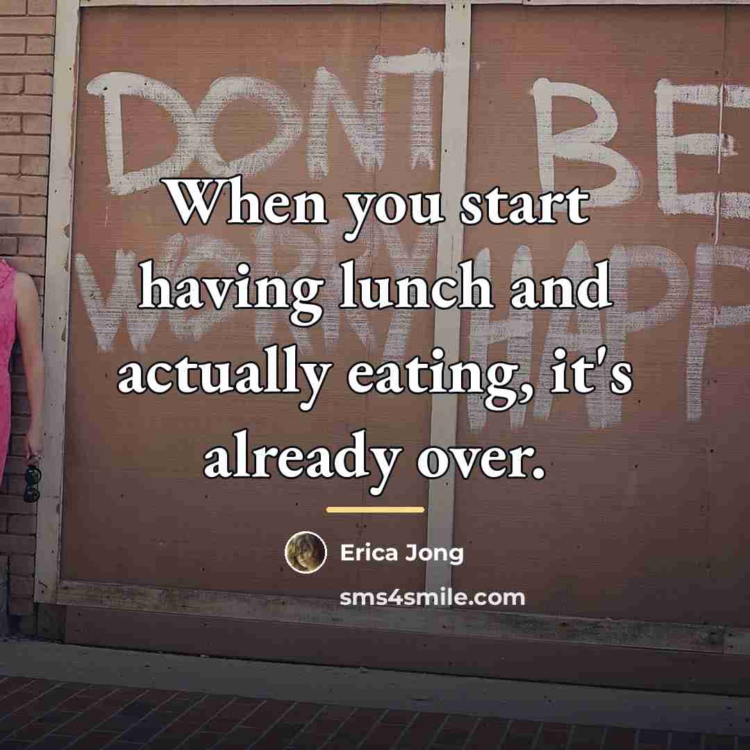 “When you start having lunch and actually eating, it's already…” quote by Erica Jong