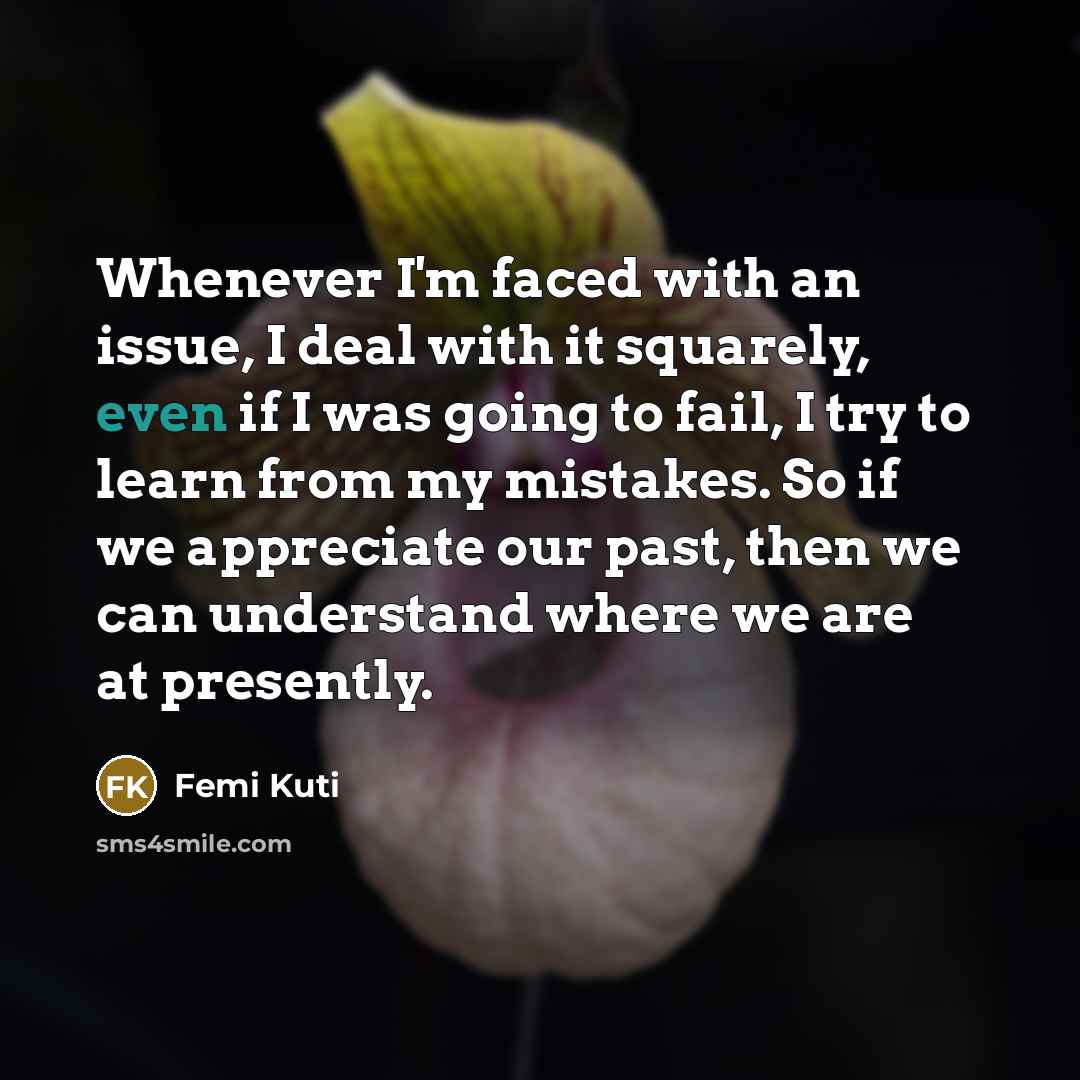 “Whenever I'm faced with an issue, I deal with it…” quote by Femi Kuti