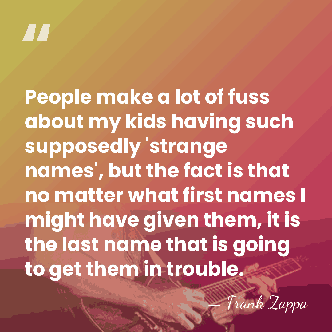 People make a lot of fuss about my kids having such supposedly&hellip; - Frank Zappa