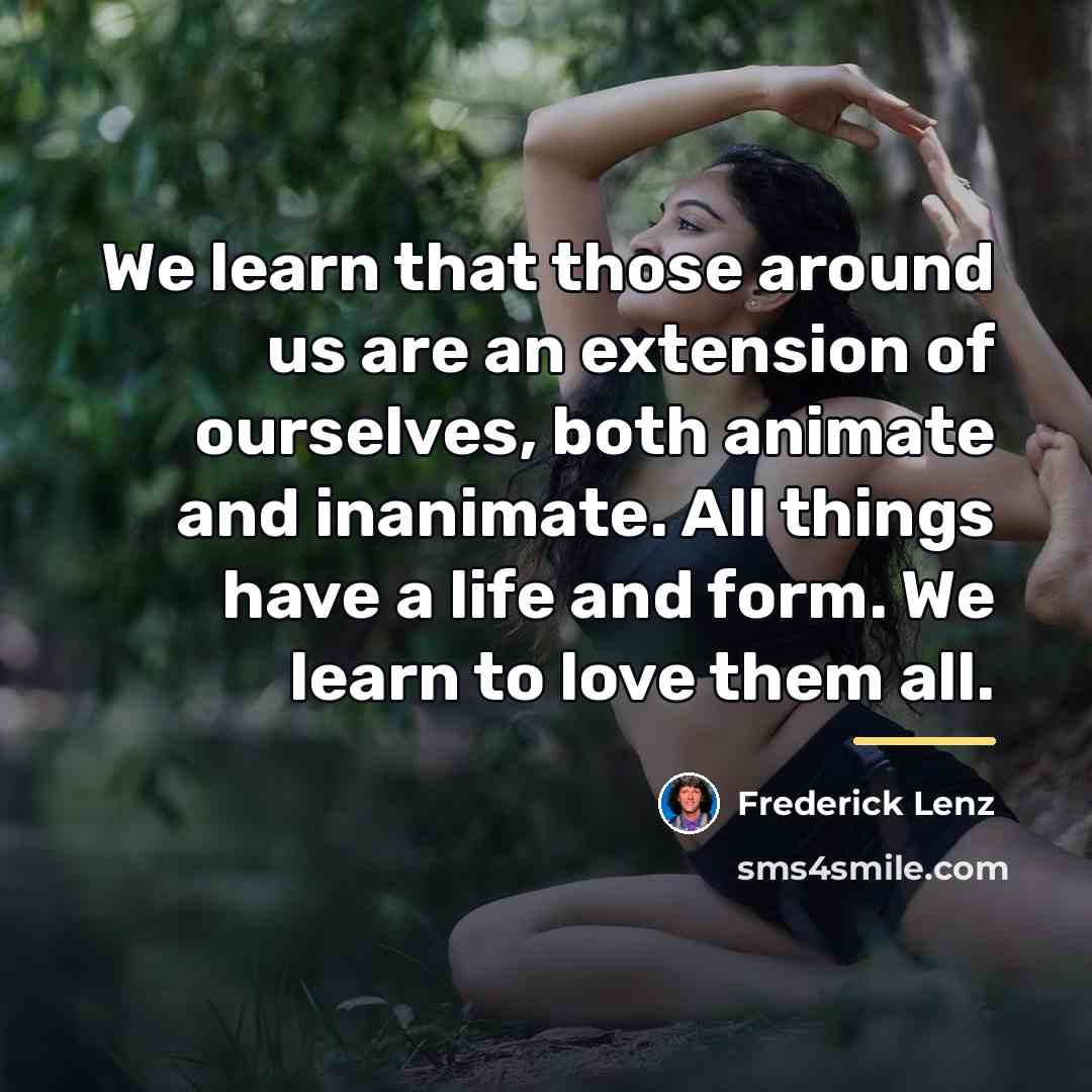 “We learn that those around us are an extension of…” quote by Frederick Lenz