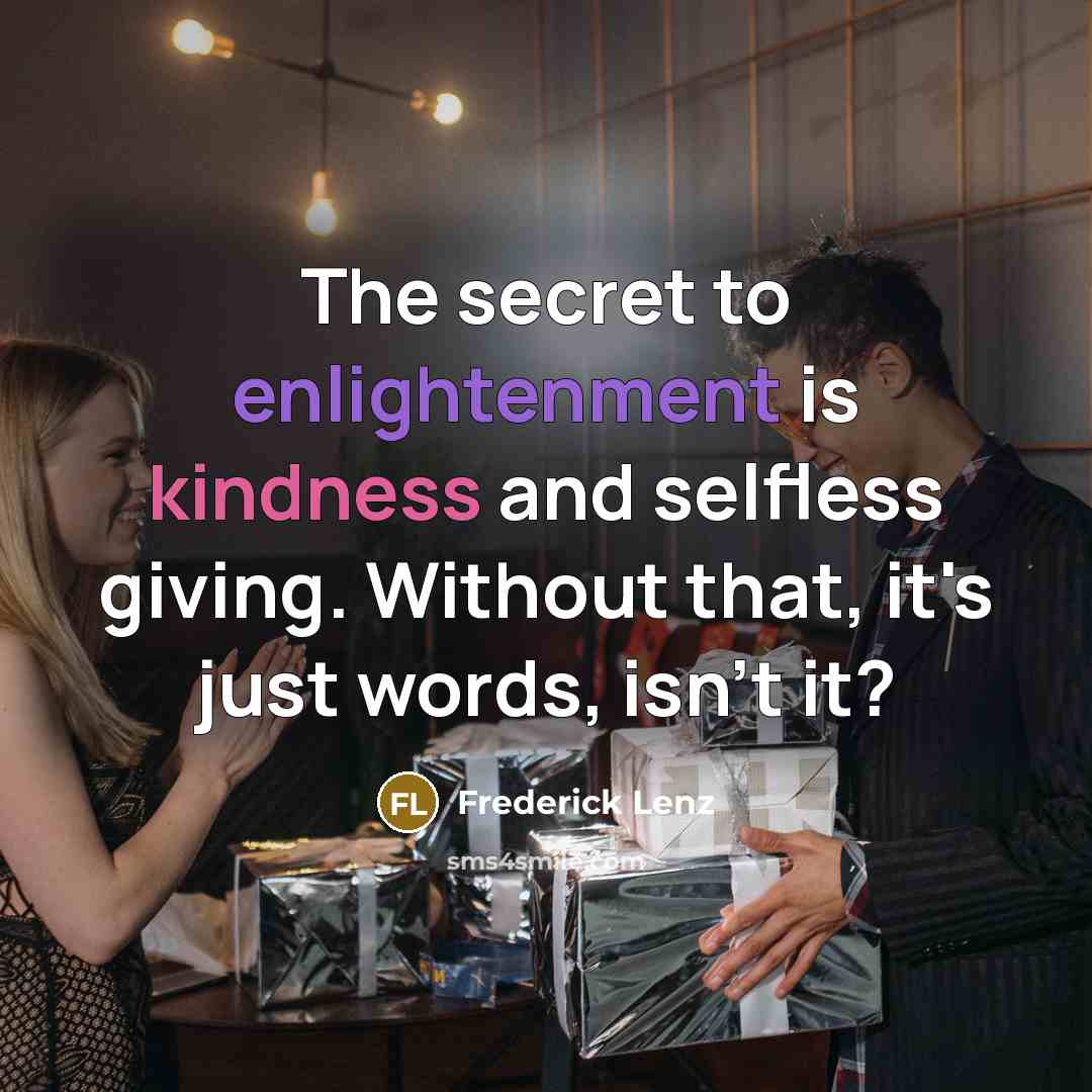 “The secret to enlightenment is kindness and selfless giving. Without…” quote by Frederick Lenz