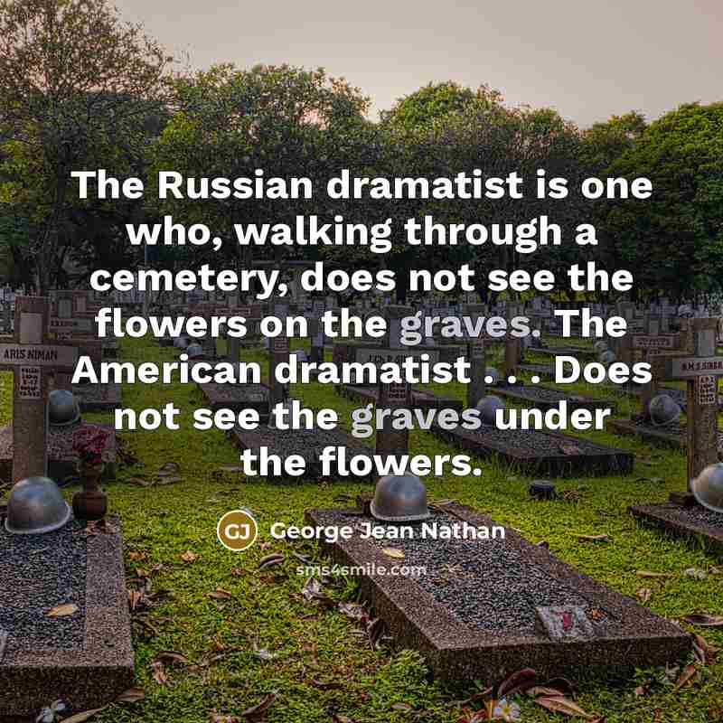“The Russian dramatist is one who, walking through a cemetery,…” quote by George Jean Nathan