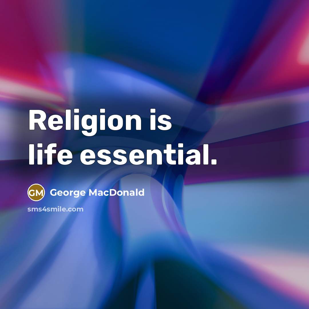 “Religion is life essential.” quote by George MacDonald
