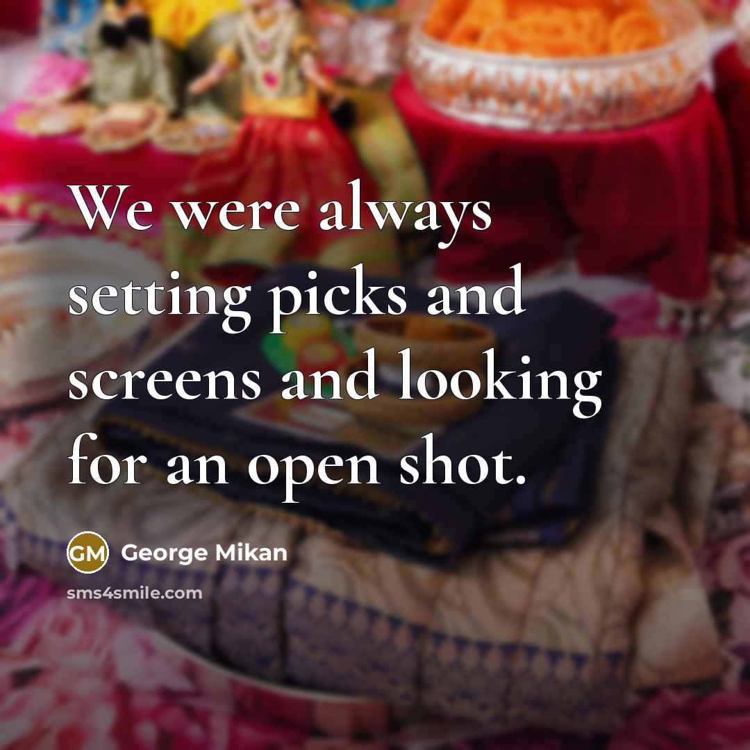 “We were always setting picks and screens and looking for…” quote by George Mikan