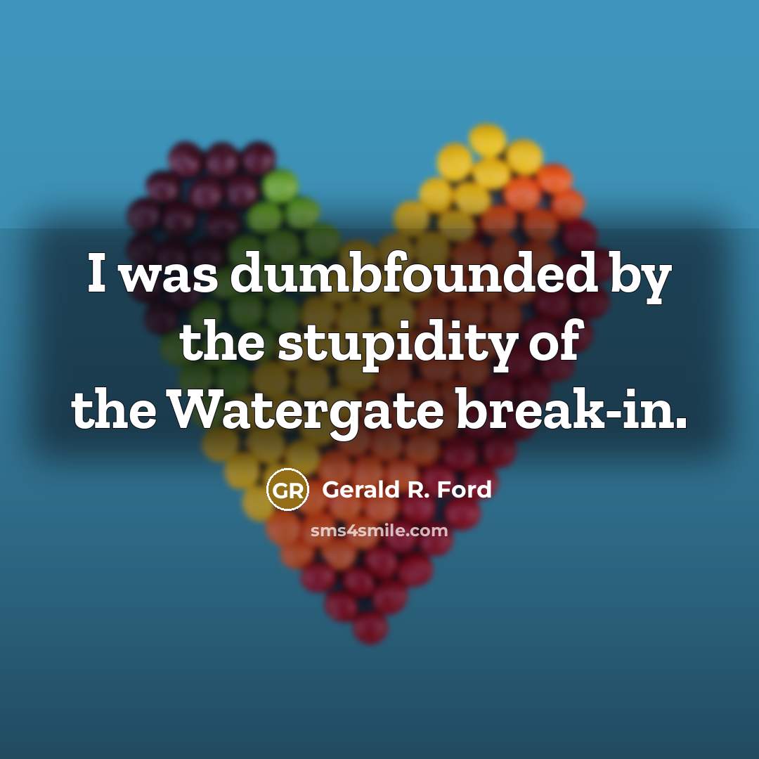 “I was dumbfounded by the stupidity of the Watergate break-in.…” quote by Gerald R. Ford