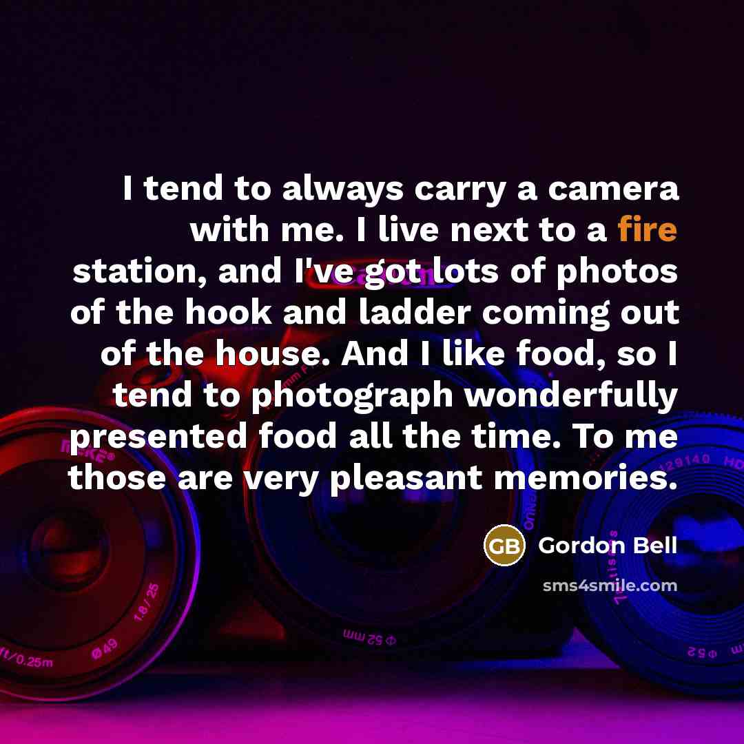 “I tend to always carry a camera with me. I…” quote by Gordon Bell