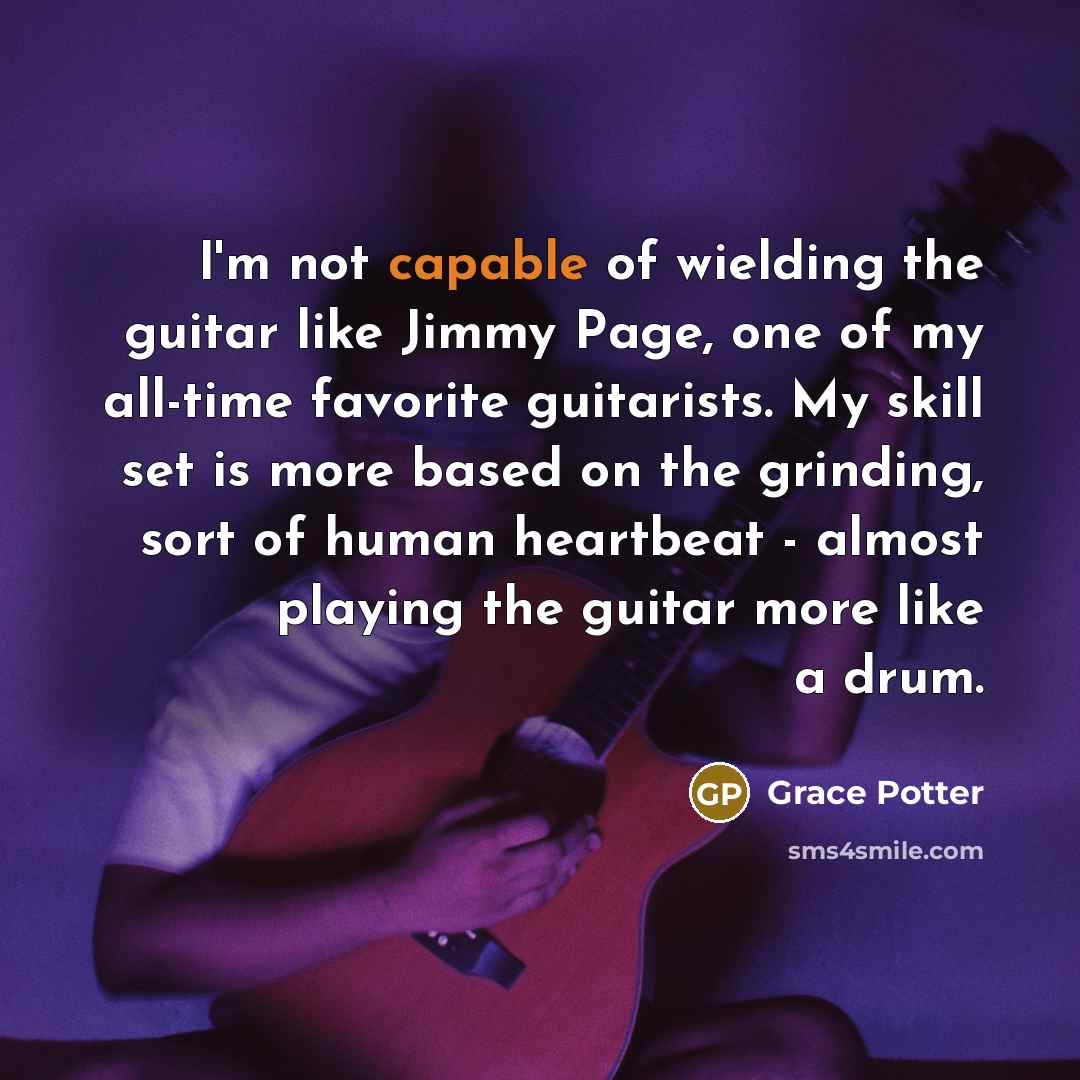 “I'm not capable of wielding the guitar like Jimmy Page,…” quote by Grace Potter