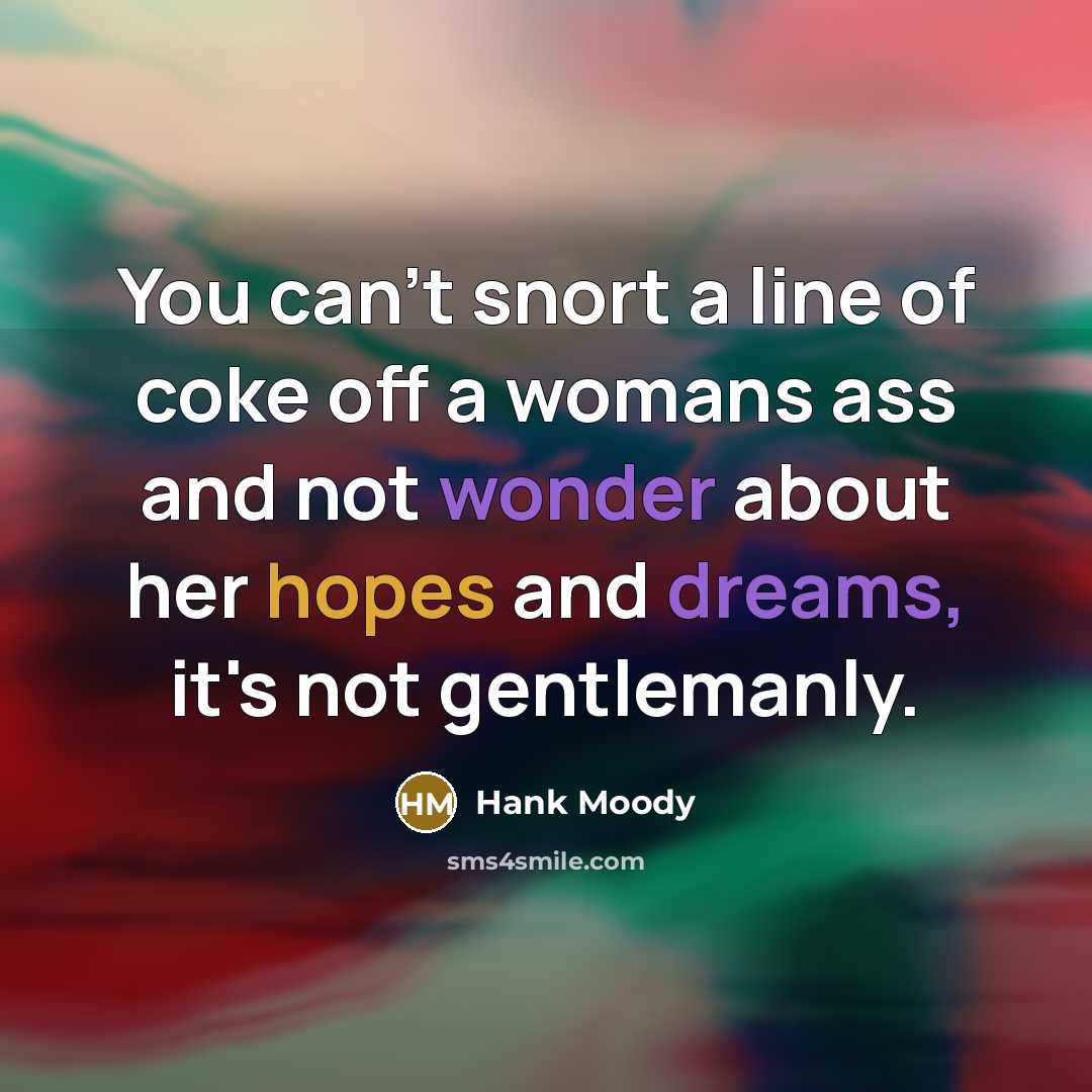 “You can't snort a line of coke off a womans…” quote by Hank Moody