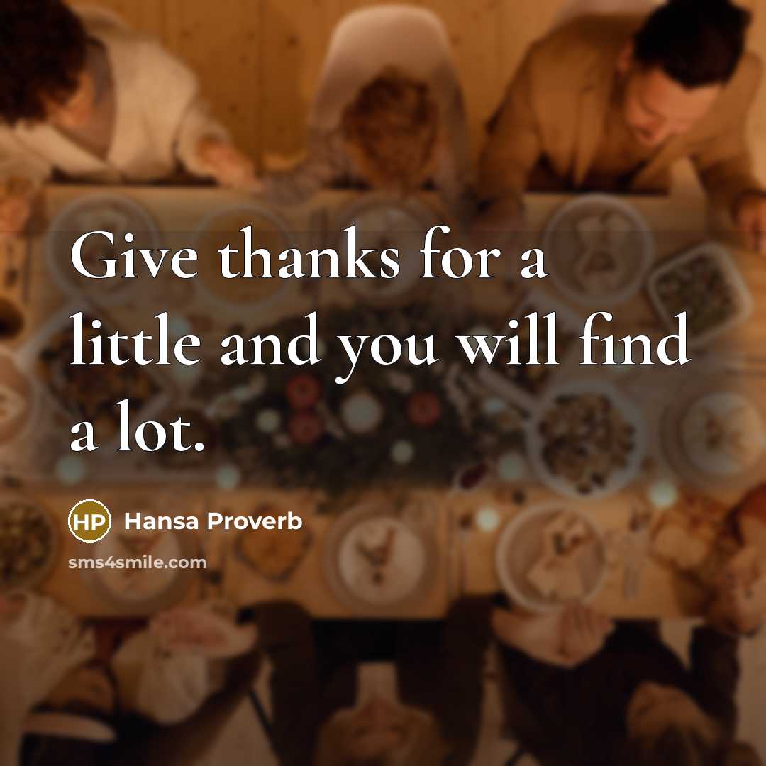 “Give thanks for a little and you will find a lot.” quote by Hansa Proverb